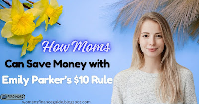 How moms can save money with Emily Parker’s $10 rule – practical money saving tips for mothers on womensfinanceguide blog.